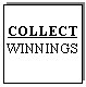Text Box: COLLECT
WINNINGS
